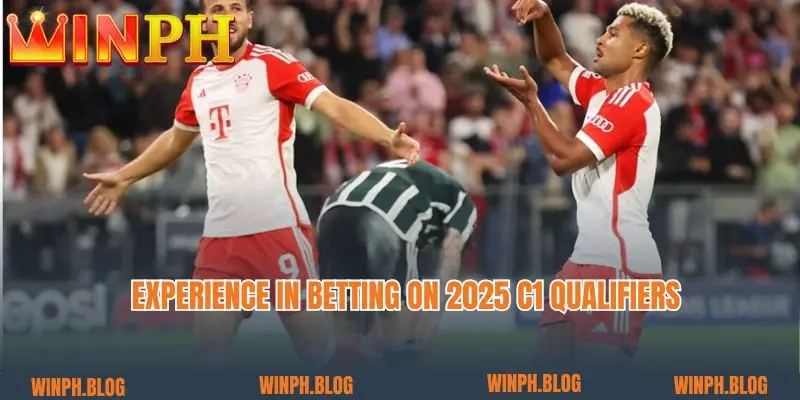 Experience in betting on 2025 C1 Qualifiers