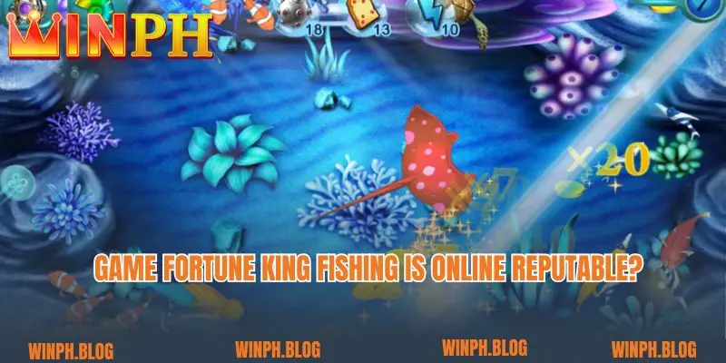 Game Fortune King Fishing Is online reputable? 