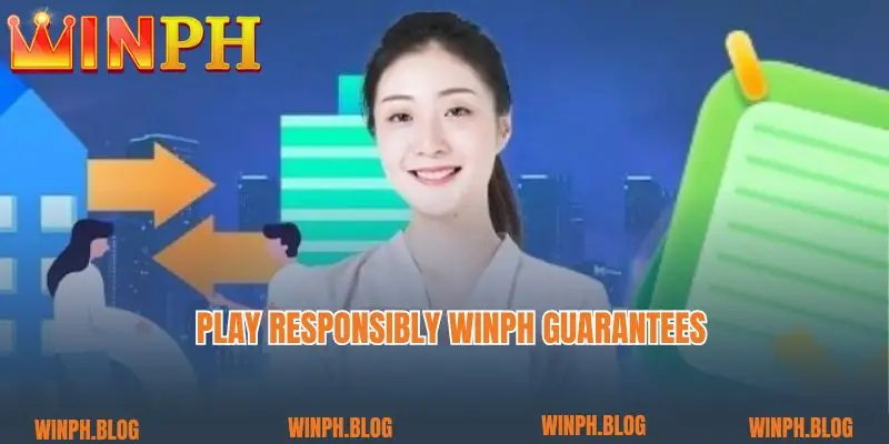 Play Responsibly Winph guarantees