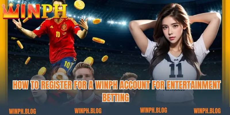 How to register for a Winph account for entertainment betting 