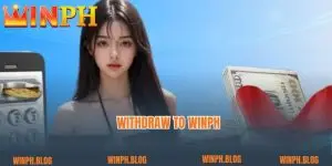 Withdraw to Winph – Safe, Fast and Convenient for You